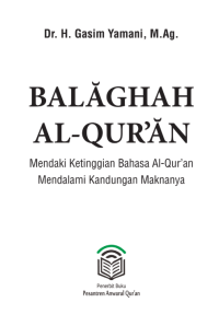 Image of BALĂGHAH AL-QUR’ĂN = Mendaki Ketinggian Bahasa Al-Qur’an Mendalami Kandungan Maknanya